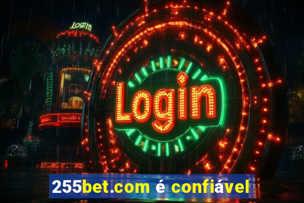 255bet.com é confiável